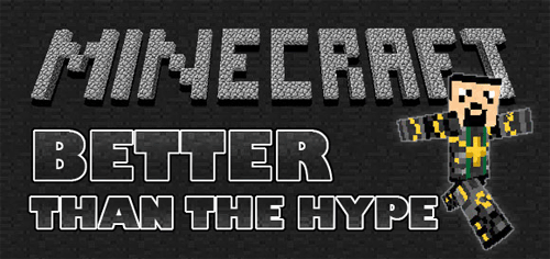 What could I possibly write that hasn’t already been written about Minecraft.  In the last two months the game has gone from relative obscurity to virtual infamy.  If you are a serious gamer, it is easy to sit back and view the Nintendo 64 era graphics and discount it as...