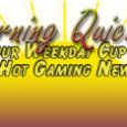 Your morning cup of hot gaming news!